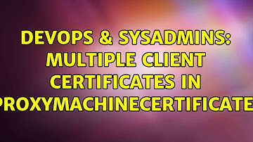 DevOps & SysAdmins: Multiple Client Certificates in SSLProxyMachineCertificateFile