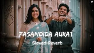 Pasandida Aurat (Slowed Reverb) | Akhil, Simar Kaur | Uniquelofi26 ||  #lofimusic #slowedandreverb