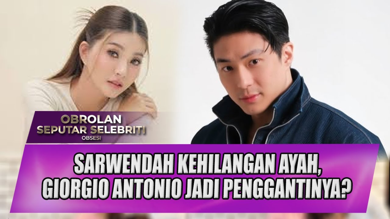 SARWENDAH KEHILANGAN AYAH, GIORGIO ANTONIO JADI PENGGANTINYA? - OBSESI