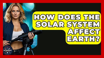How Does The Solar System Affect Earth? - Astronomy Made Simple