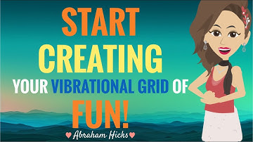 **START** Creating Your Vibrational Grid of FUN! Abraham Hicks 2024