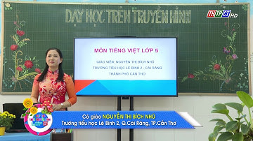 LUYỆN TỪ & CÂU - LỚP 5: LIÊN KẾT CÂU TRONG BÀI BẰNG TỪ NGỮ NỐI | DẠY HỌC TRÊN TRUYỀN HÌNH THTPCT