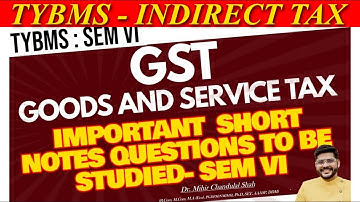 Indirect Tax - ( GST) | IMPORTANT SHORT NOTES QUESTIONS TO STUDY |TYBMS SEM -VI |Dr. Mihir Shah
