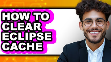How to Clear Eclipse Cache - Full Guide