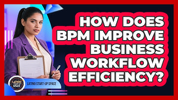 How Does BPM Improve Business Workflow Efficiency? - Latino Start Up Space