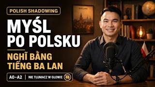 Polish Shadowing | Myśl po polsku, nie tłumacz | Luyện nghe nhại tiếng Ba Lan
