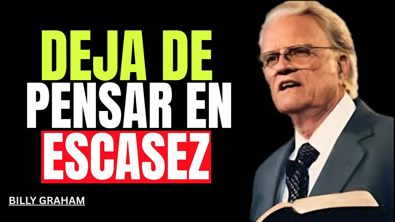 DEJA DE PENSAR EN ESCASEZ || BILLY GRAHAM