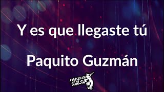 Video thumbnail of "Y es que llegaste tu letra - Paquito guzman (Frases en Salsa)"