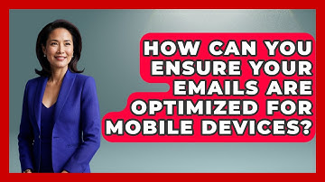 How Can You Ensure Your Emails Are Optimized for Mobile Devices? - TheEmailToolbox.com