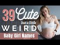 Cute (but a little weird) Baby Girl Names we love but won't be using!