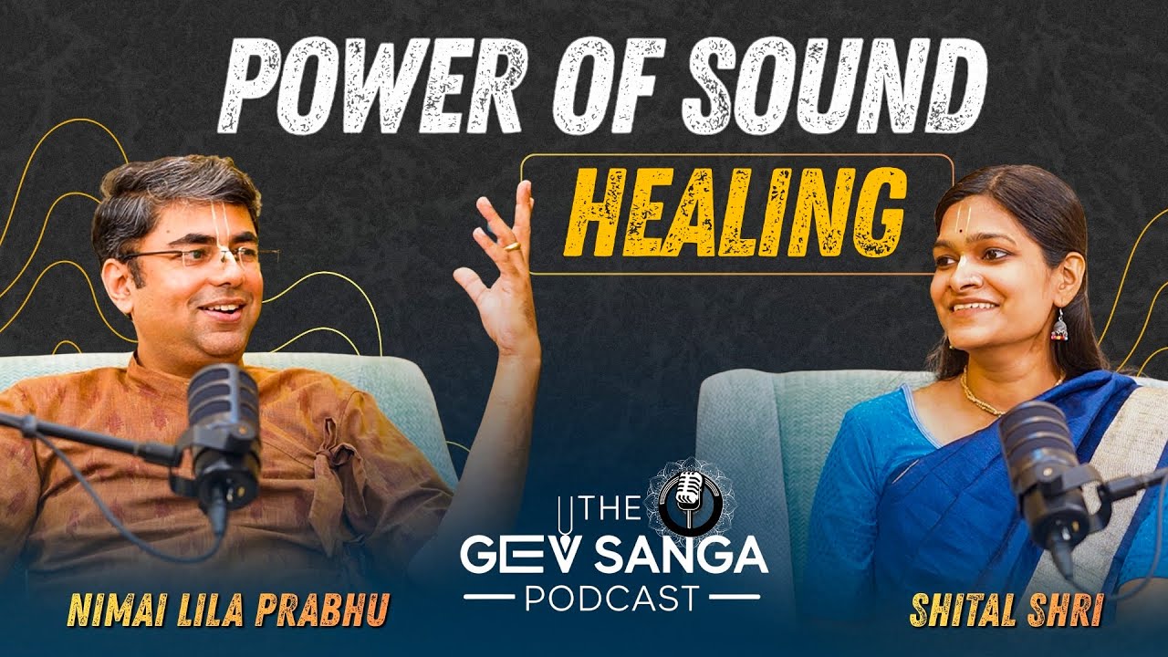 Power of Sound Healing | The GEV Sanga Podcast | Nimai Lila Prabhu| Swaram