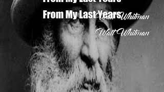 From My Last Years (Walt Whitman Poem)