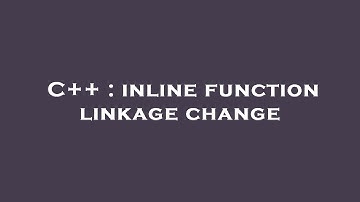 C++ : inline function linkage change