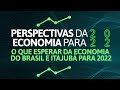 Perspectivas da Economia para 2022 - O que esperar da economia do Brasil e de Itajubá para 2022