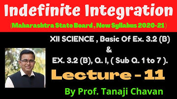Indefinite Integration | L-11 |  Ex. 3.2 (B), Basic &  Q. I, Sub Q.1 to 7 | XII Sci.MH, New Syllabus