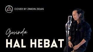 HAL HEBAT - GOVINDA | LIRIK COVER BY ZINIDIN ZIDAN