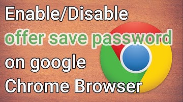 Enable/Disable "offer save password "on google chrome browser