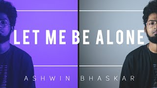 Ashwin Bhaskar - Let Me Be Alone (lyric Video)