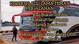 Koleksi Lagu Lama -- Cocok Untuk Perjalanan Jauh