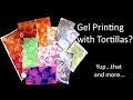 Gel Printing with a Tortilla? Yes..and More.