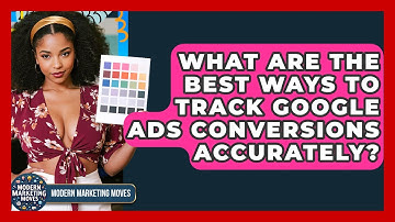 What Are The Best Ways To Track Google Ads Conversions Accurately? - Modern Marketing Moves