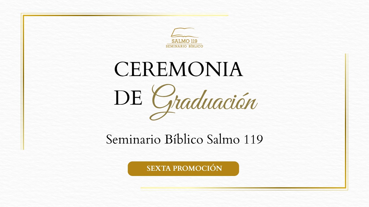 CEREMONIA DE GRADUACIÓN | SEMINARIO BÍBLICO SALMO 119 | 2026