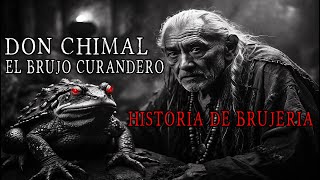 Don Chimal El BRUJO CURANDERO / Historia De Terror
