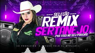 SELEÇÃO  REMIX SERTANEJO - PRA TOCA NO SEU PAREDÃO 🔊🔊🔊 - LANÇAMENTO 2024 @WilliamixOficial