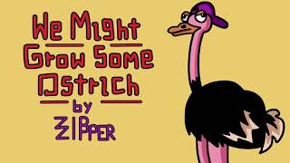 We Might Grow Some Ostrich by ZipZipper @ZipZipperMusic