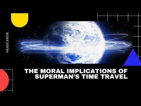 HeadCanon - The Moral Implications of Superman's Time Travel