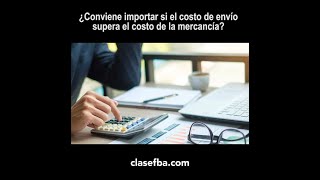 ¿Conviene importar si el costo de envío supera el costo de la mercancía?