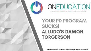 Ep21 Your PD Program Sucks! | Alludo's Damon Torgerson