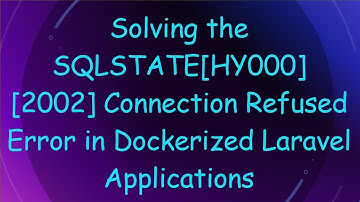 Solving the SQLSTATE[HY000] [2002] Connection Refused Error in Dockerized Laravel Applications