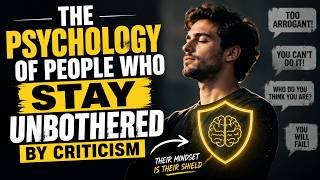THE PSYCHOLOGY OF PEOPLE WHO STAY UNBOTHERED BY CRITICISM | DEPTH PSYCHOLOGY