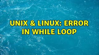 Unix & Linux: Error in while loop (3 Solutions!!)