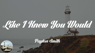 Payton Smith - Like I Knew You Would (Lyrics)