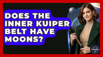 Does The Inner Kuiper Belt Have Moons? - Astronomy Made Simple