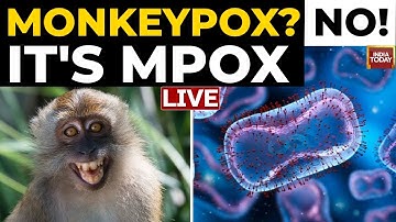 LIVE | Why WHO Renamed Monkeypox To Mpox: The Fight Against Stigma | Mpox LIVE Updates | India Today