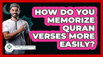 How Do You Memorize Quran Verses More Easily? - Islamic Knowledge Network