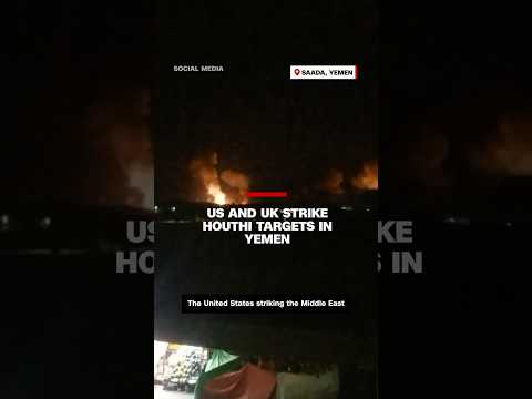 US and UK strike Houthi targets in Yemen