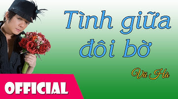 Tình Giữa Đôi Bờ - Vũ Hà [Official MV HD]