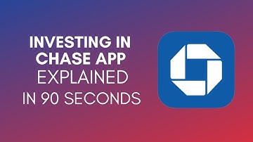 How To Invest In Chase App? (2024)