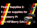 Power Supplies 2:  3 PSU's for Raspberry Pi and HiFiBerry DAC+