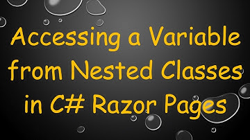 Accessing a Variable from Nested Classes in C# Razor Pages