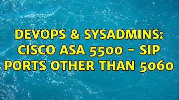 DevOps & SysAdmins: Cisco ASA 5500 - SIP ports other than 5060