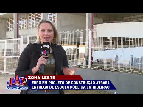 Erro em projeto atrasa entrega de escola pública em Ribeirão + Link - Jornal da Clube (20/07/2022)