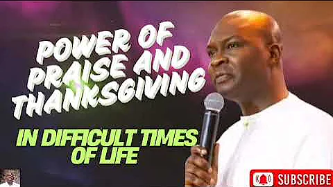 Power Of Praise And Thanksgiving In Difficult Time Of Life. By Apostle Joshua selman.