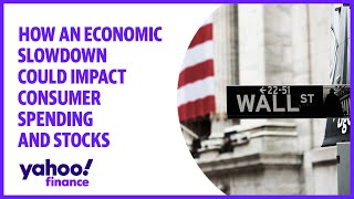How an economic slowdown could impact consumer spending and stocks