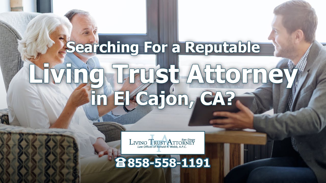 Choosing The Right Living Trust Attorney In El Cajon Factors To Choosing the right living trust attorney in el cajon factors to