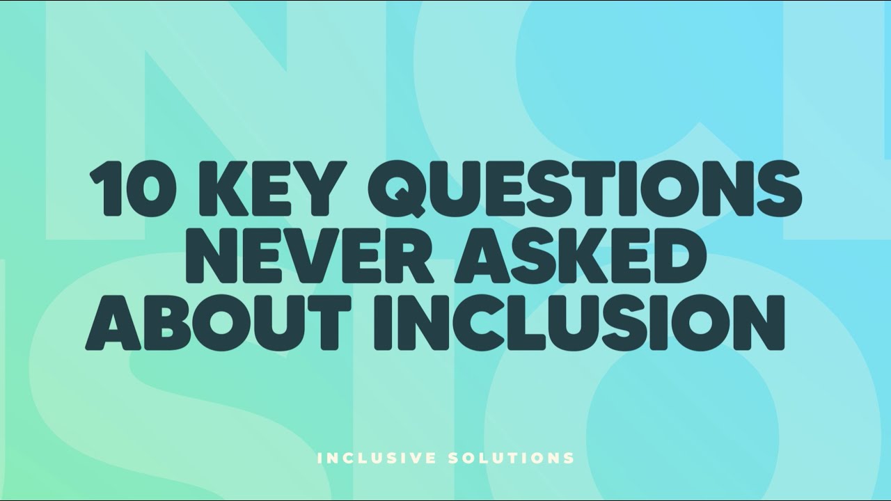 10 Key Questions Never Asked About Inclusion - YouTube